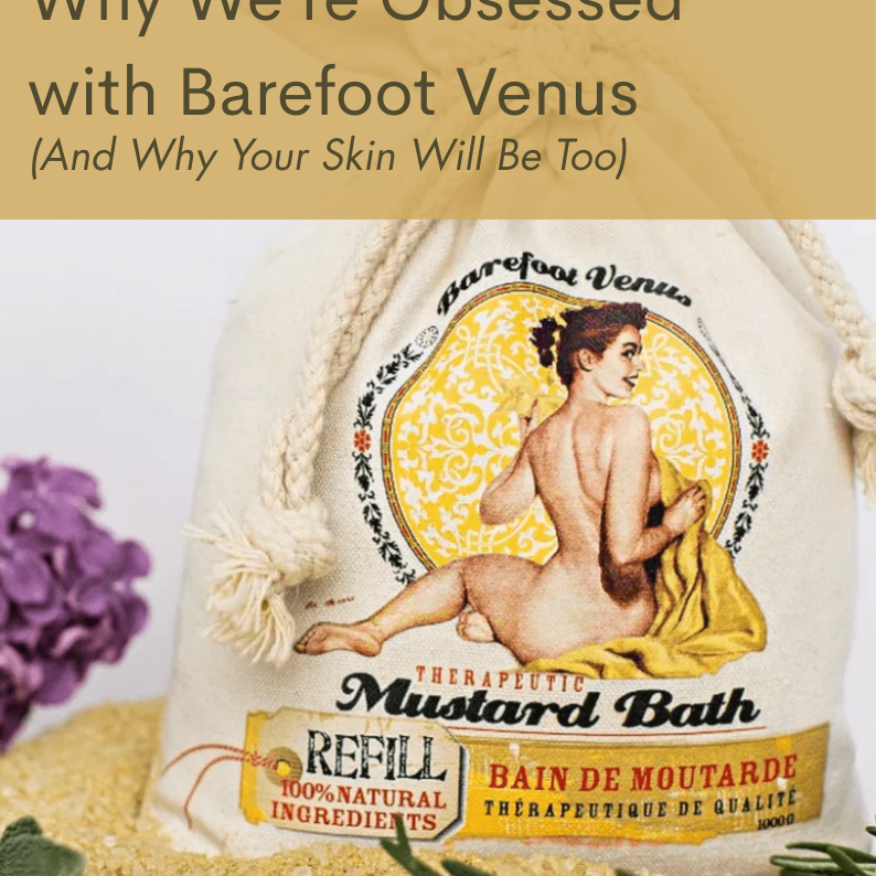 Why We’re Obsessed with Barefoot Venus therapeutic mustard bath product packaging with natural ingredients.