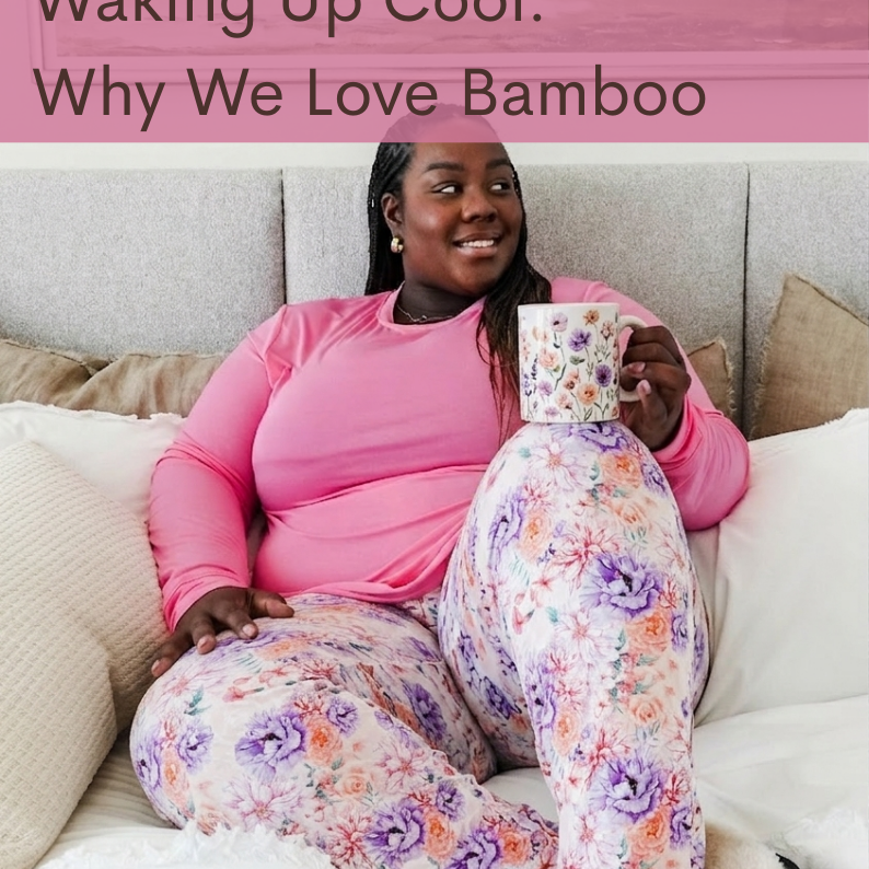 Finally, Pajamas That Love Your Curves as Much as You Do 🌙: A curvy girl enjoying bamboo pajamas with a cup of tea.