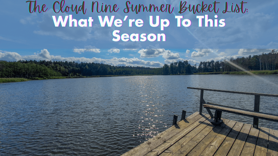 The Cloud Nine Summer Bucket List: What We’re Up To This Season