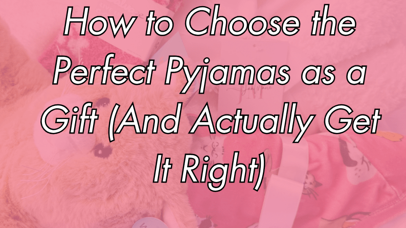 How to Choose the Perfect Pyjamas as a Gift (And Actually Get It Right) - Cloud Nine Pajamas
