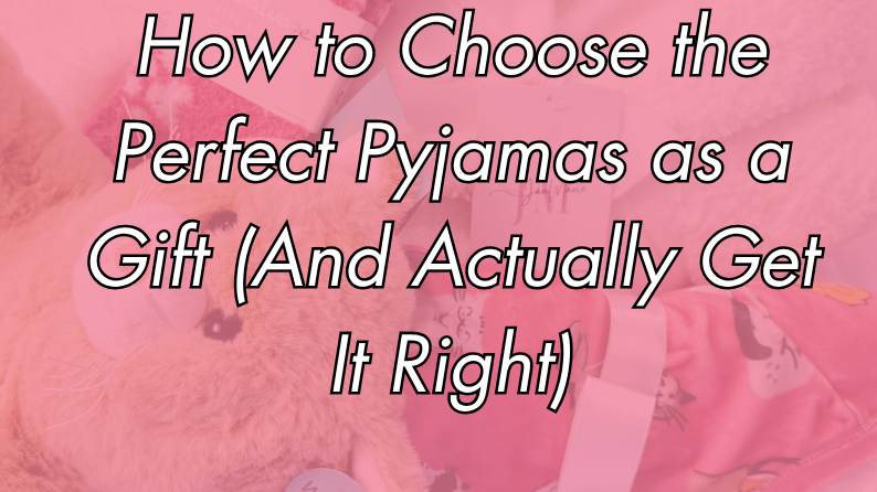How to Choose the Perfect Pyjamas as a Gift (And Actually Get It Right)
