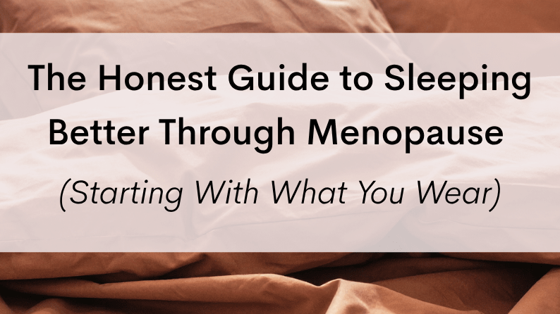 The Honest Guide to Sleeping Better Through Menopause (Starting With What You Wear) - Cloud Nine Pajamas