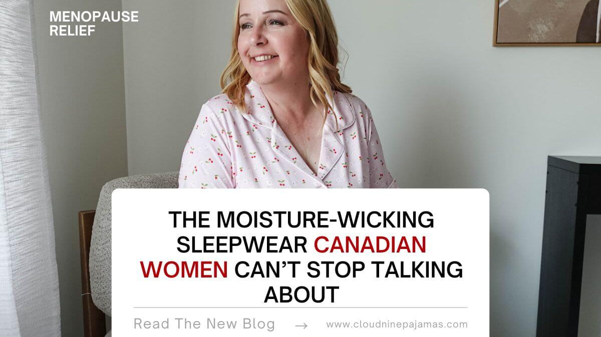 The Moisture-Wicking Sleepwear Canadian Women Can’t Stop Talking About - Cloud Nine Pajamas