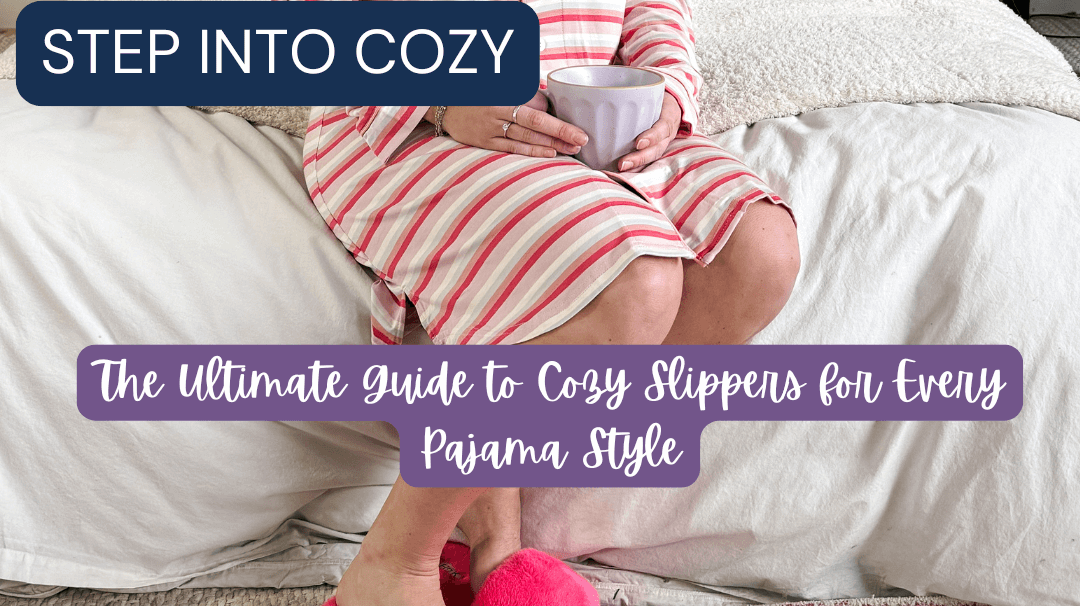 The Ultimate Guide to Cozy Slippers for Every Pajama Style - Cloud Nine Pajamas