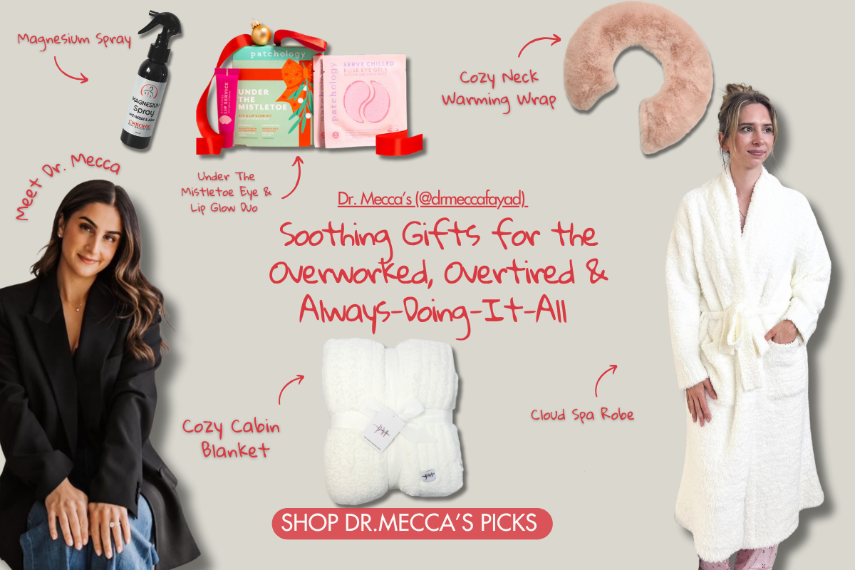 Dr.Mecca's (@drmeccafayad) Soothing Gifts For The Overworked, Overtired & Always-Doing-It-All