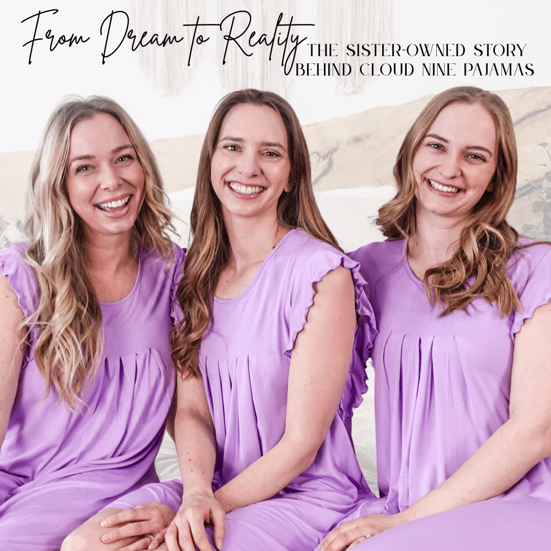 From Dream to Reality: The Sister-Owned Story Behind Cloud Nine Pajamas - Cloud Nine Pajamas