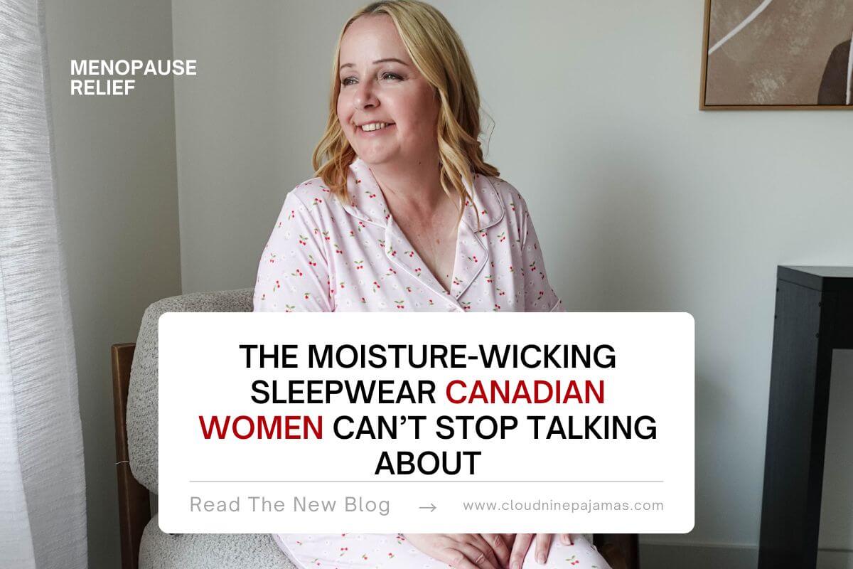 The Moisture-Wicking Sleepwear Canadian Women Can’t Stop Talking About - Cloud Nine Pajamas